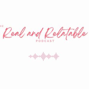 Real and Relatable Podcast
