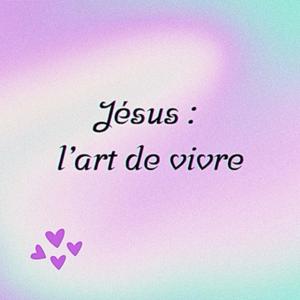 Jésus : l’art de vivre