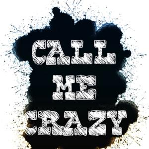 CALL ME CRAZY