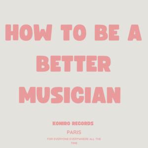 How to be a better musician