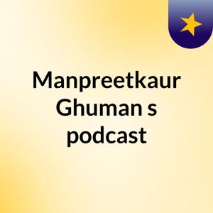 Manpreetkaur Ghuman's podcast