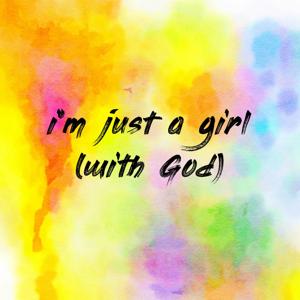 i’m just a girl (with God)