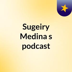 Sugeiry Medina's podcast