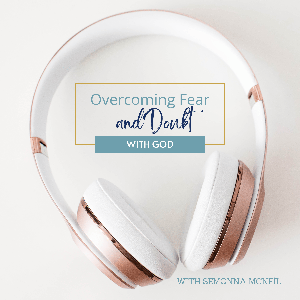 Overcoming Fear and Doubt with God