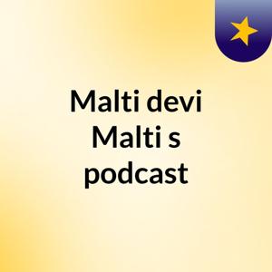 Malti devi Malti's podcast