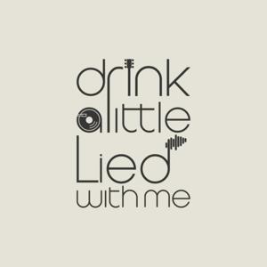 Drink a little Lied with me