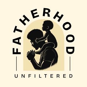 Fatherhood Unfiltered