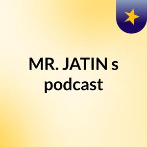 MR. JATIN's podcast