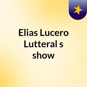 Elias Lucero Lutteral's show