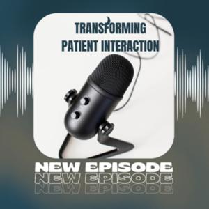 Transforming Patient Interaction