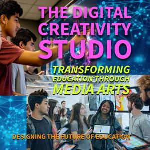 The Digital Creativity Studio: Transforming Education Through Media Arts