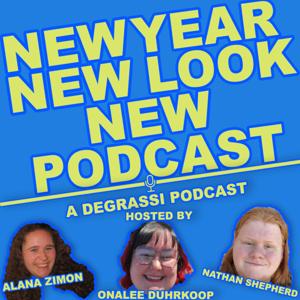 New Year New Look New Podcast: A Degrassi Podcast