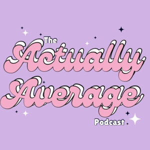 The Actually Average Podcast