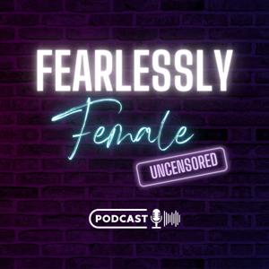 Fearlessly Female Uncensored