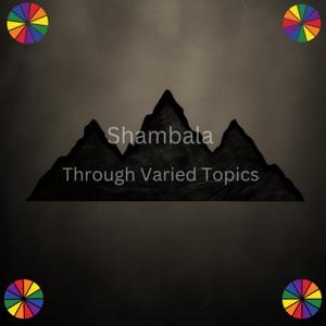 Shambala Through Varied Topics