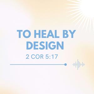 To Heal By Design
