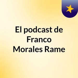 El podcast de Franco Morales Rame