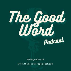 The Good Word Podcast
