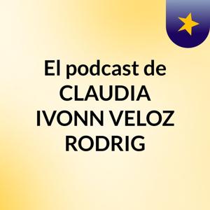 El podcast de CLAUDIA IVONN VELOZ RODRIG