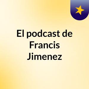 El podcast de Francis Jimenez