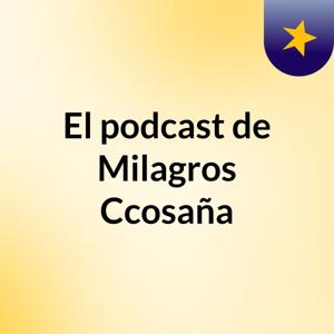 El podcast de Milagros Ccosaña