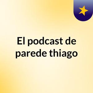 El podcast de parede thiago