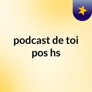 podcast de toi pos hs