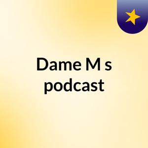 Dame M's podcast