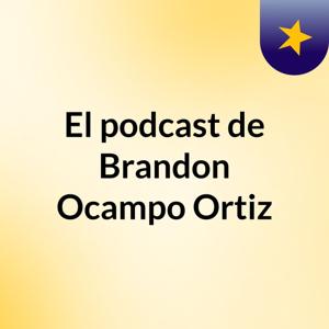 El podcast de Brandon Ocampo Ortiz