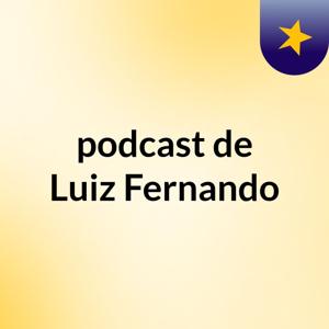 podcast de Luiz Fernando