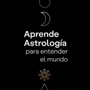 Aprende Astrología para Entender el Mundo