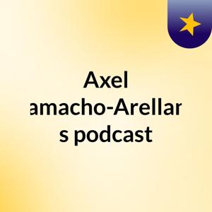 Axel Camacho-Arellano's podcast