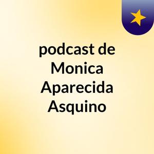 podcast de Monica Aparecida Asquino