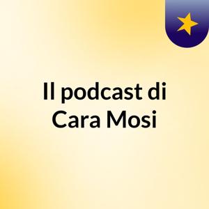 Il podcast di Cara Mosi