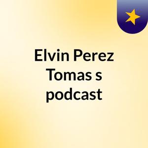 Elvin Perez Tomas's podcast