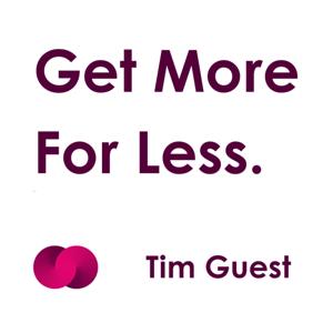 Get More For Less. Tim Guest