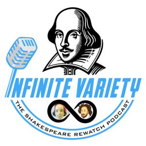Infinite Variety: The Shakespeare Rewatch Podcast