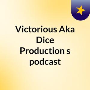 Victorious Aka Dice Production's podcast