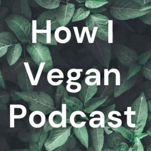 How I Vegan Podcast