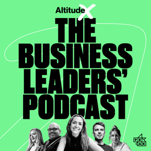 AltitudeX: The Business Leaders' Podcast