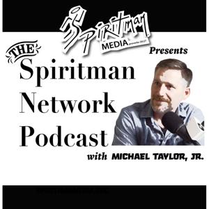 The Spiritman Network Podcast with Michael Taylor Jr.
