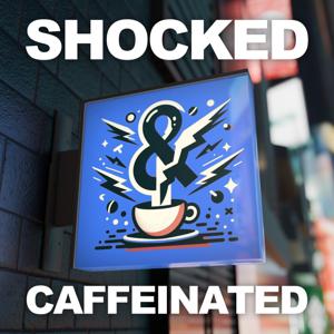 Shocked & Caffeinated!