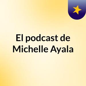 El podcast de Michelle Ayala
