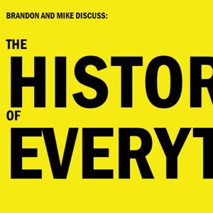 Brandon and Mike Discuss The History of Everything