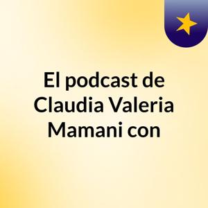 El podcast de Claudia Valeria Mamani con