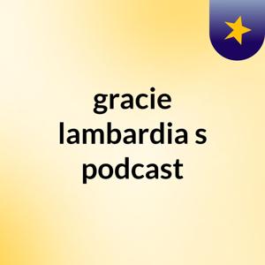 gracie lambardia's podcast