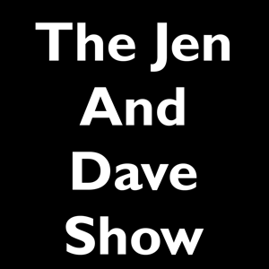 The Jen and DAVe Show