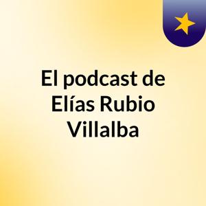 El podcast de Elías Rubio Villalba