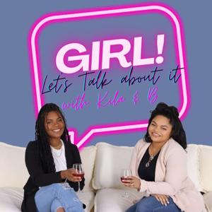 Girl! Let’s talk about it with Kila and B