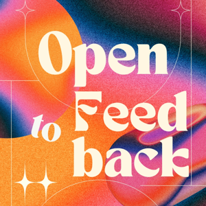 Open to Feedback